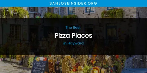 The Absolute Best Pizza Places in Hayward