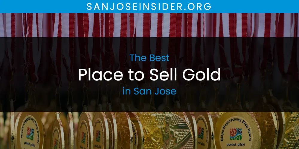 San Jose's Best Place to Sell Gold [Updated 2025]