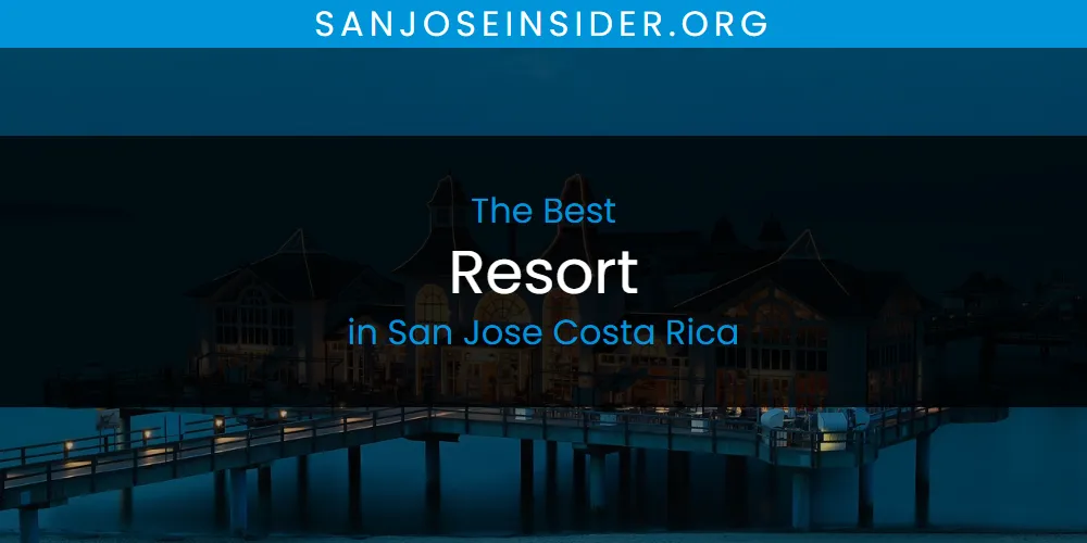 The Top-Rated Resort in San Jose Costa Rica for 2026