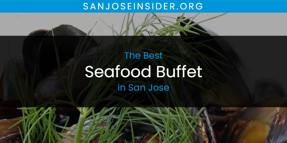 San Jose's Best Seafood Buffet [Updated 2025]
