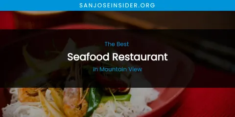 Mountain View's Best Seafood Restaurant