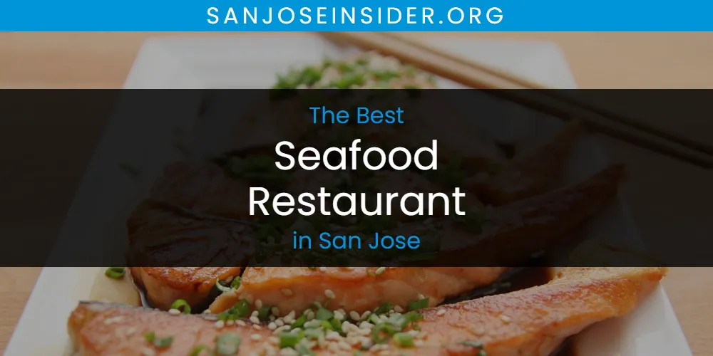 Best Seafood Restaurant in San Jose: 2026 Ultimate Guide