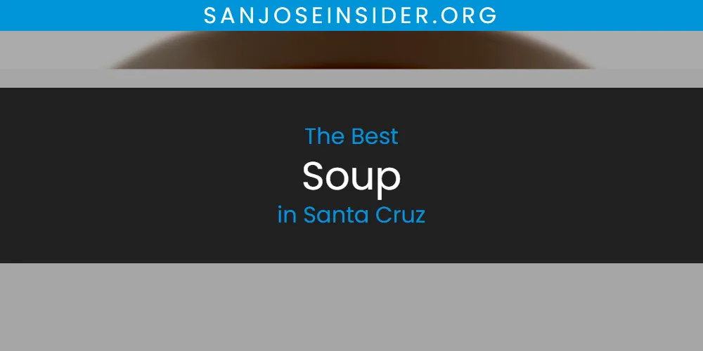 Santa Cruz's Best Soup [Updated 2025]