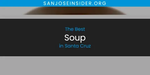 Best Soup in Santa Cruz: Our Expert Picks