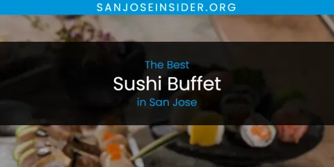 Guide to Best Sushi Buffet in San Jose
