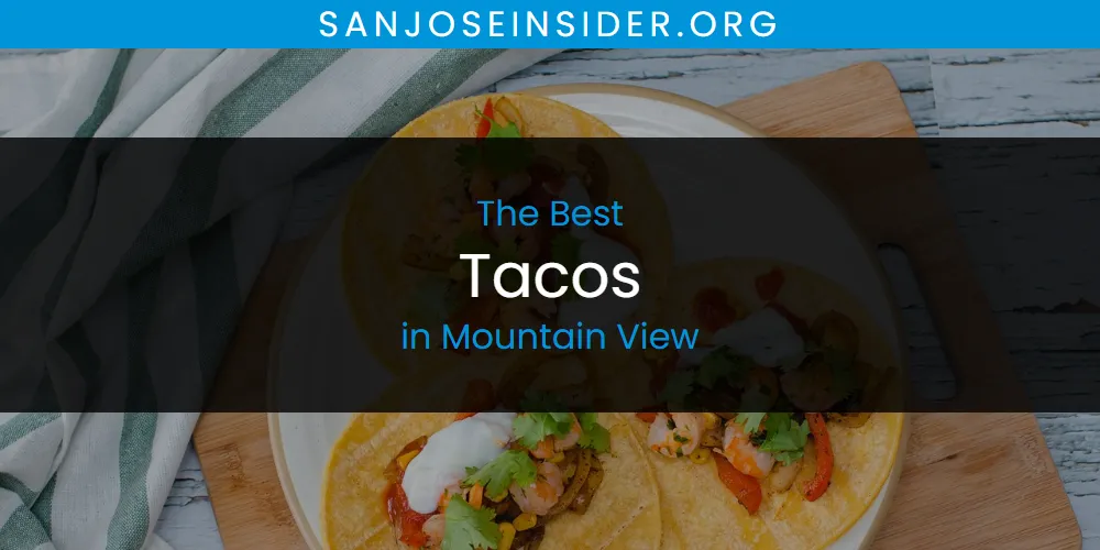 2026 Ranked: Best Tacos in Mountain View