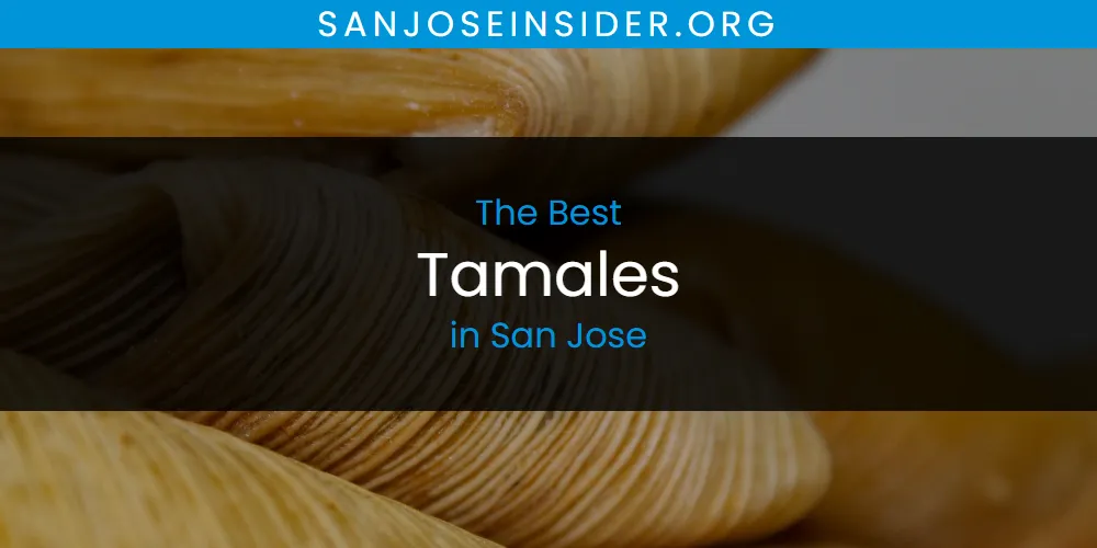 San Jose's Best Tamales [Updated 2025]