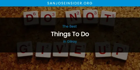 The Absolute Best Things to Do in Gilroy
