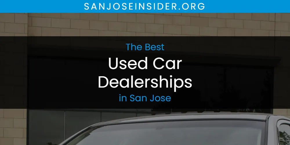 Best Used Car Dealerships in San Jose: Complete Guide (2026)