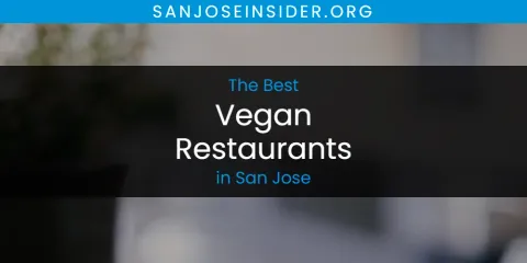 Ranked: Best Vegan Restaurants in San Jose