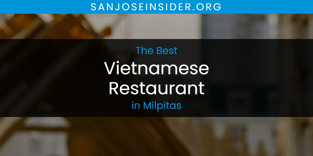 Milpitas' Best Vietnamese Restaurant [Updated 2025]