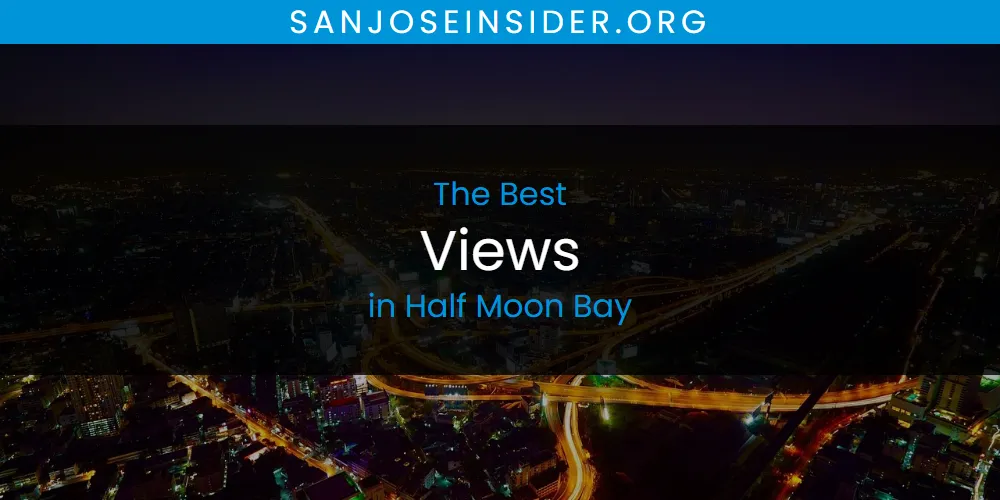 Best Views in Half Moon Bay: Our Expert Picks for 2026