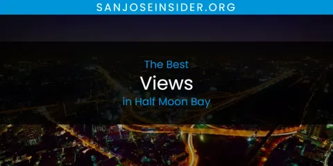 Best Views in Half Moon Bay: Our Expert Picks